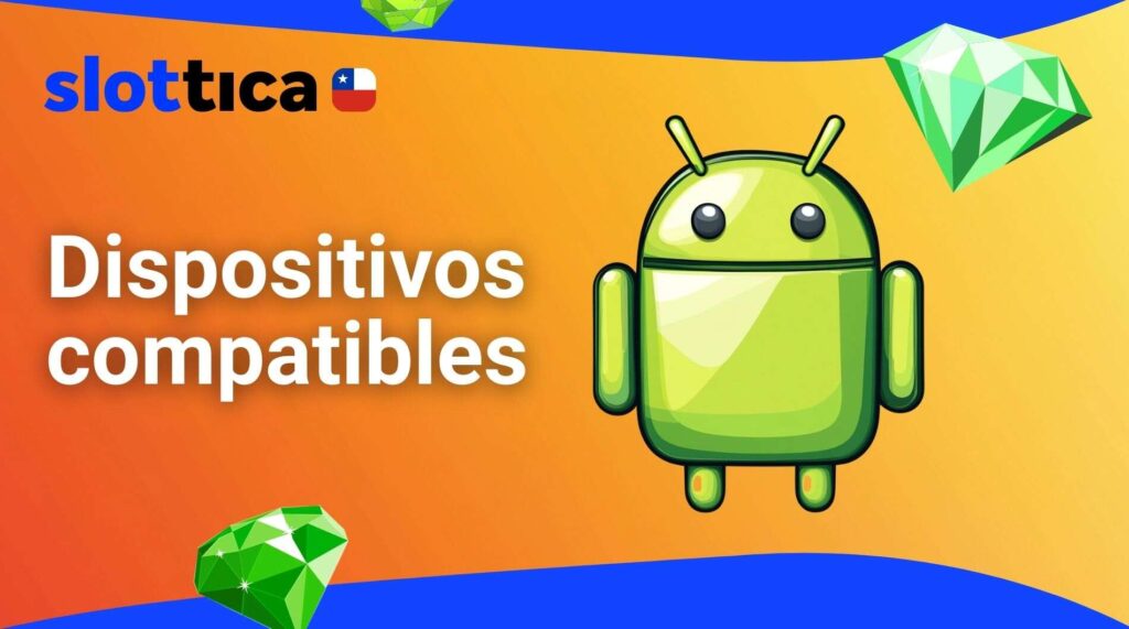 Slottica Chile Dispositivos Android compatibles