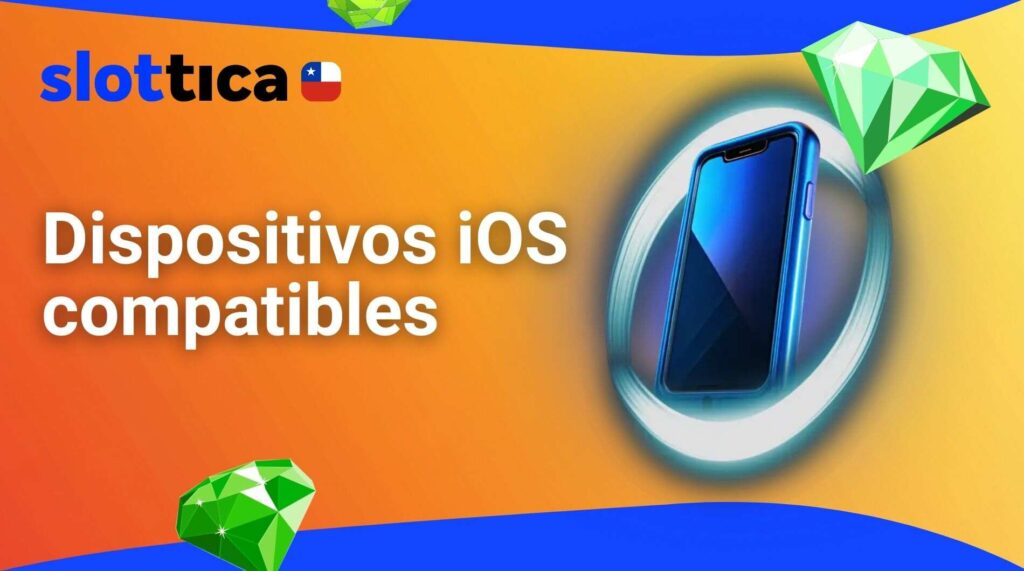 Slottica Chile Dispositivos iOS compatibles
